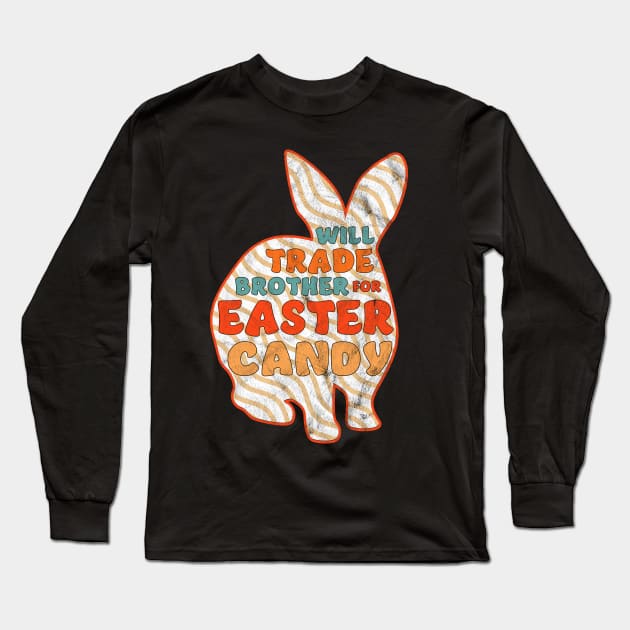 Will Trade Brother For Easter Candy - Happy Easter Bunny Long Sleeve T-Shirt by OrangeMonkeyArt